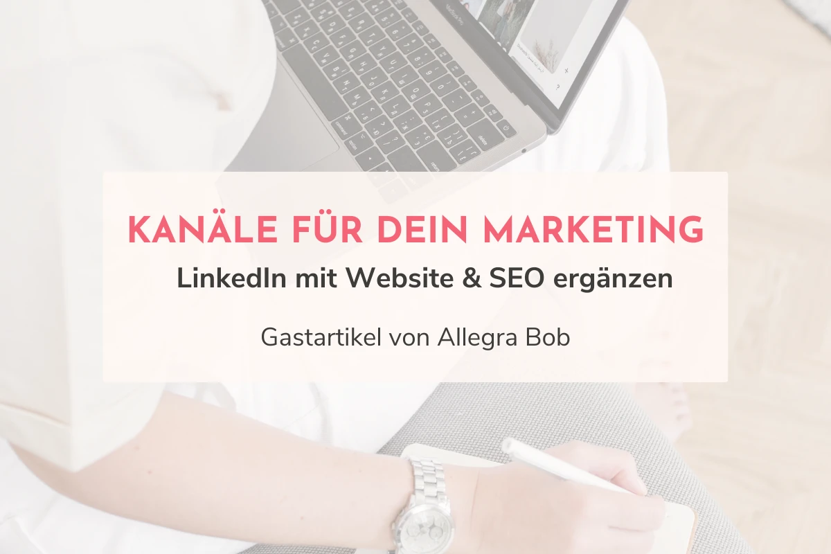 Kanäle für dein Marketing - LinkedIn mit Website & SEO ergänzen